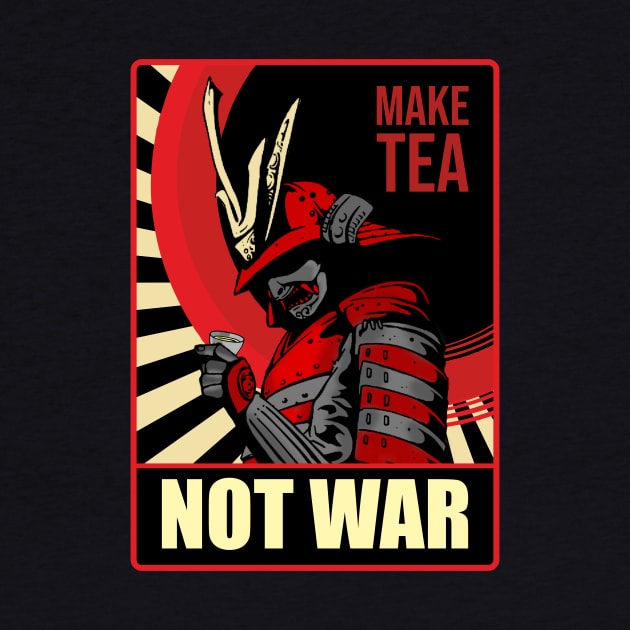 Make Tea Not War Samurai Peace and Freedom World Japanese by FunnyphskStore